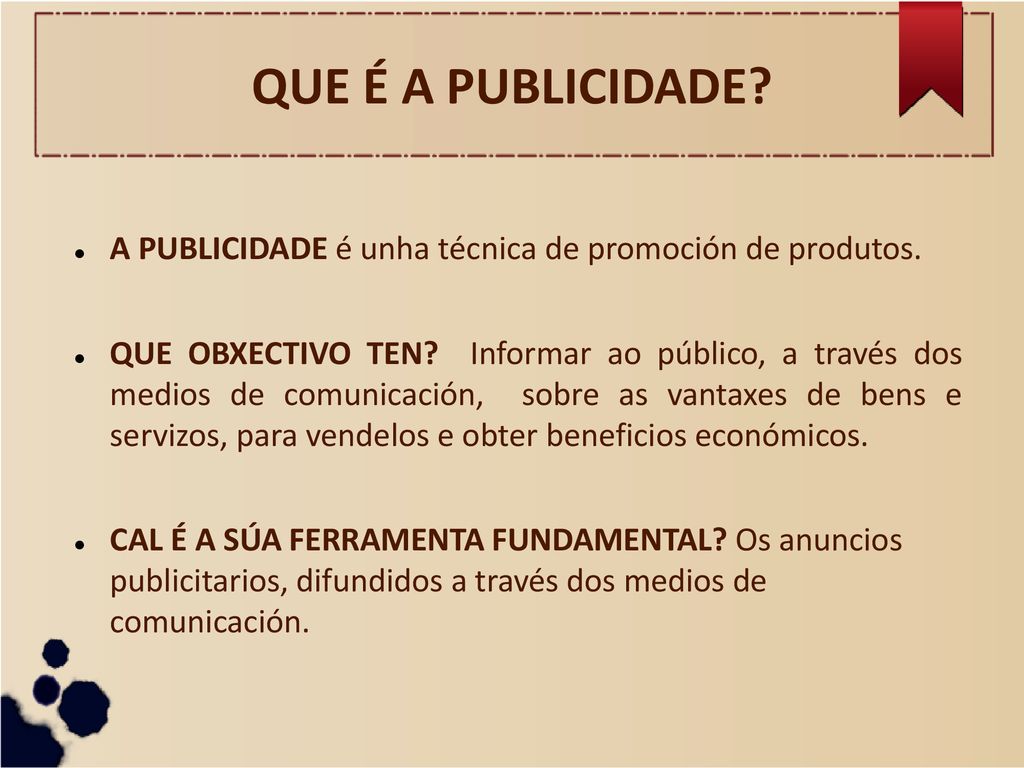 QUE É A PUBLICIDADE A PUBLICIDADE é unha técnica de promoción de produtos.