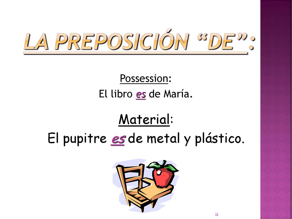 La preposición de : Material: El pupitre es de metal y plástico.