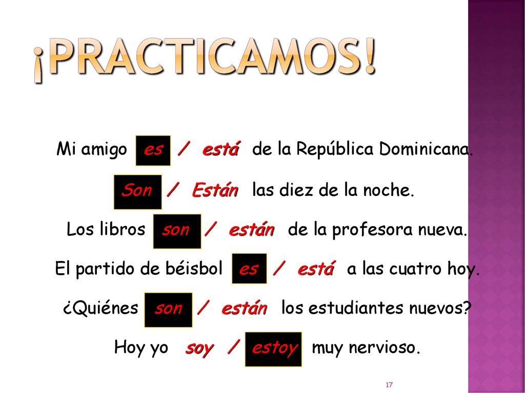 ¡Practicamos! Mi amigo es / está de la República Dominicana.