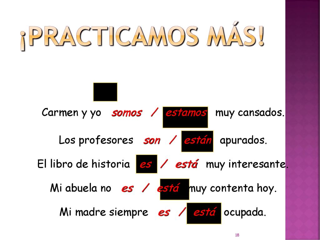 ¡Practicamos más! Carmen y yo somos / estamos muy cansados.