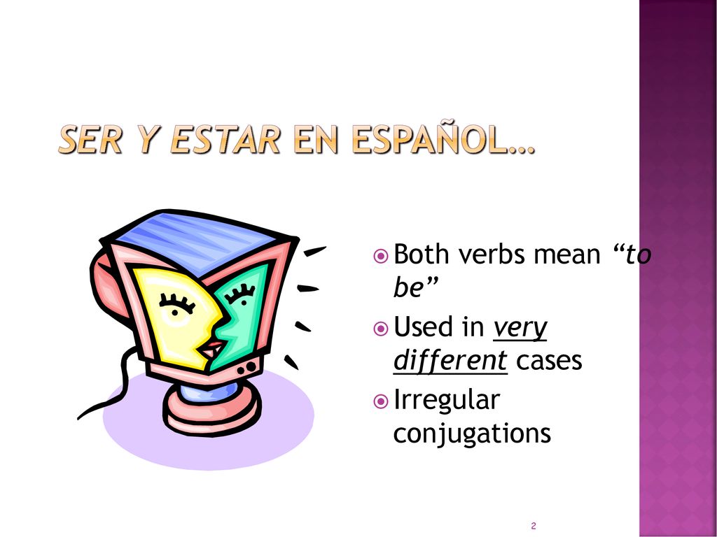 Ser y Estar en español… Both verbs mean to be