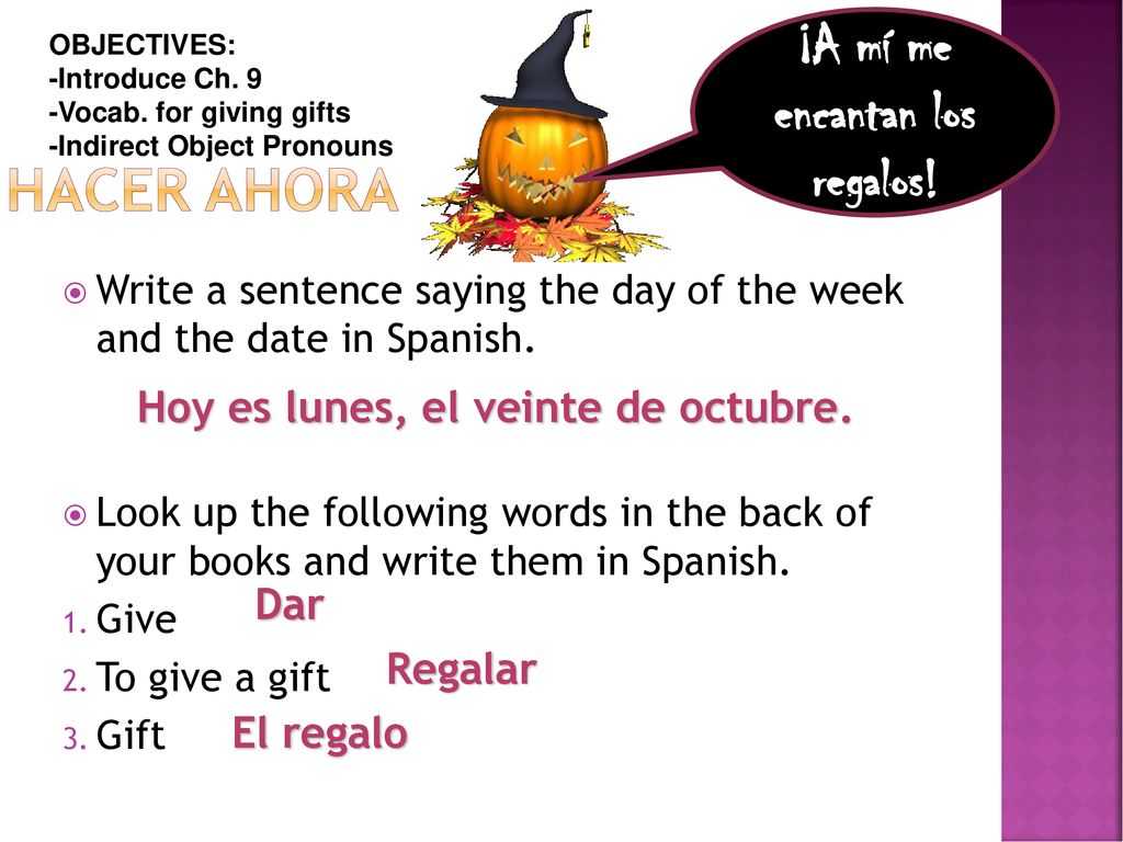 ¡A mí me encantan los regalos! Hoy es lunes, el veinte de octubre.