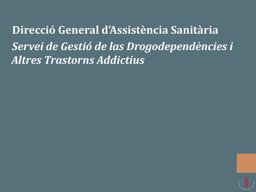 Direcció General d’Assistència Sanitària Servei de Gestió de las Drogodependències i Altres Trastorns Addictius