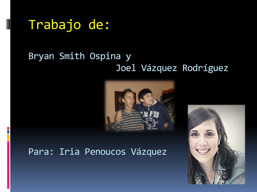 Trabajo de: Bryan Smith Ospina y Joel Vázquez Rodríguez Para: Iria Penoucos Vázquez