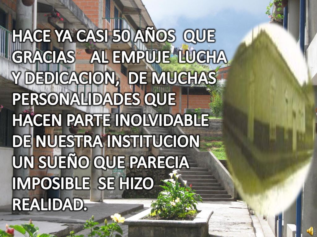 HACE YA CASI 50 AÑOS QUE GRACIAS AL EMPUJE LUCHA Y DEDICACION, DE MUCHAS PERSONALIDADES QUE HACEN PARTE INOLVIDABLE DE NUESTRA INSTITUCION UN SUEÑO QUE PARECIA IMPOSIBLE SE HIZO REALIDAD.