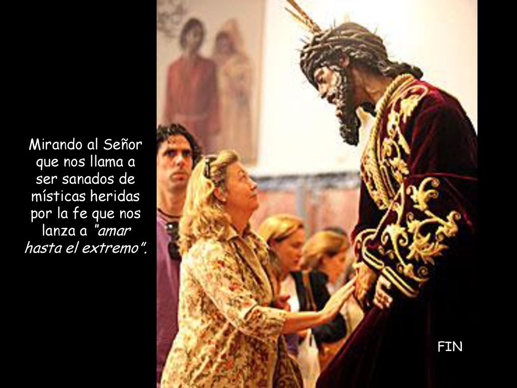 Mirando al Señor que nos llama a ser sanados de místicas heridas por la fe que nos lanza a amar hasta el extremo .