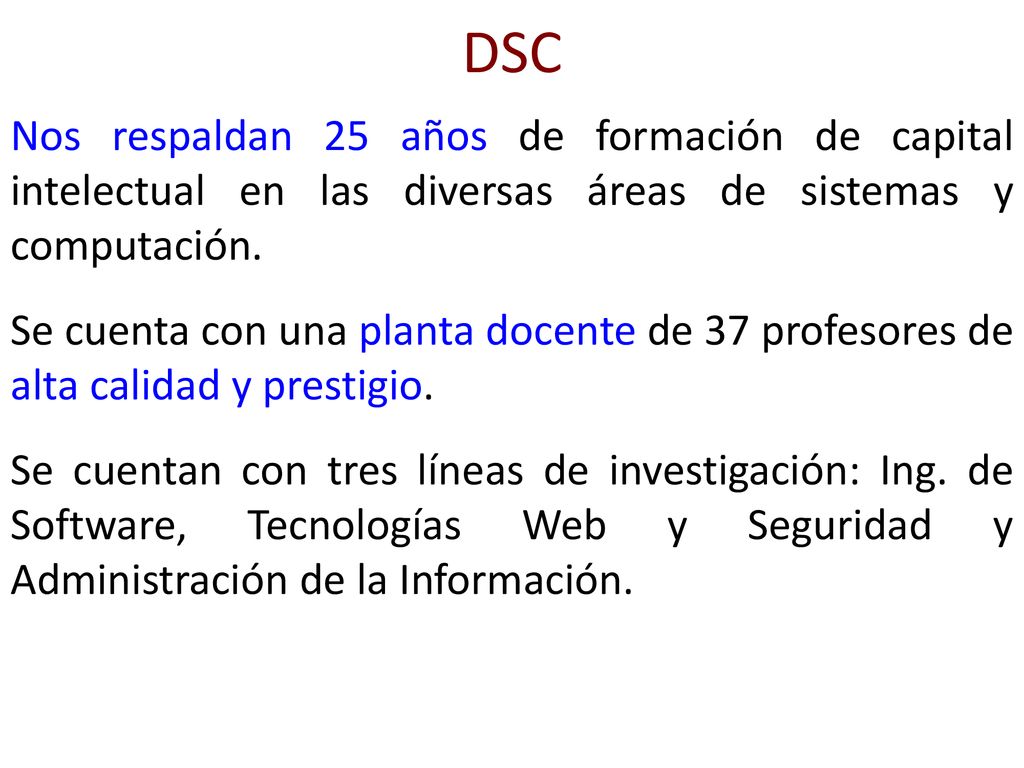 DSC Nos respaldan 25 años de formación de capital intelectual en las diversas áreas de sistemas y computación.