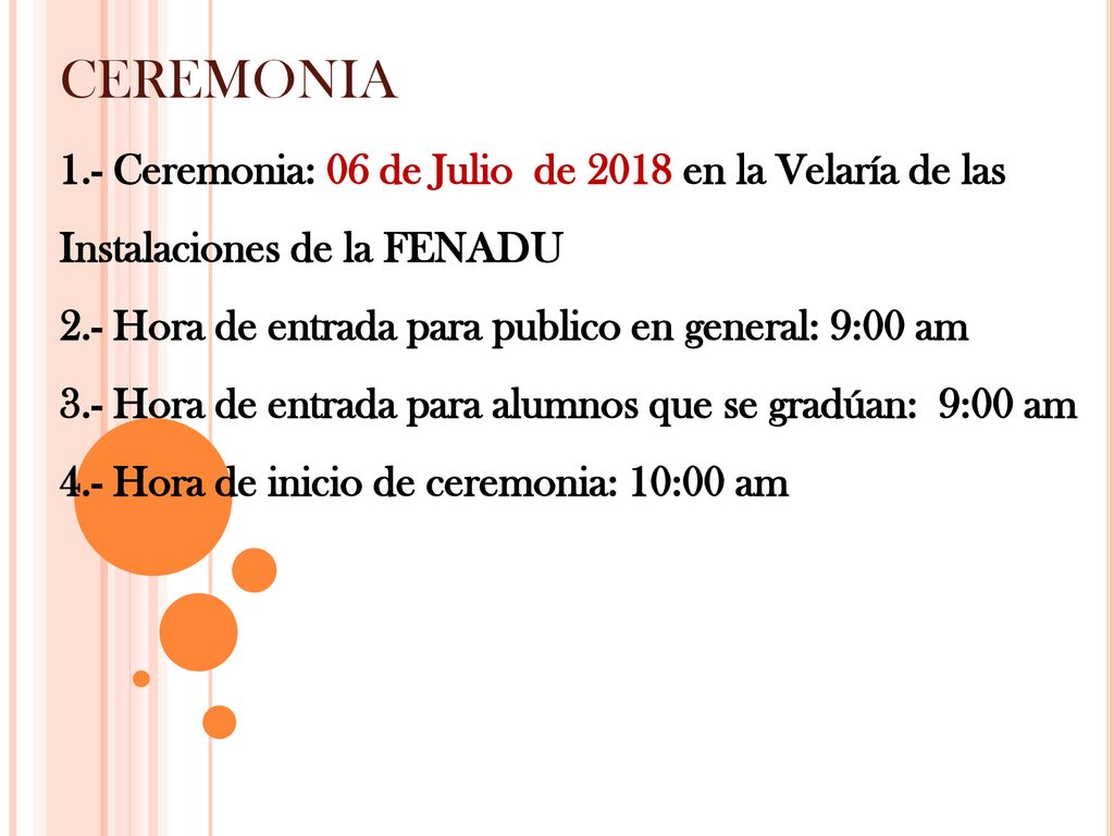 CEREMONIA 1.- Ceremonia: 06 de Julio de 2018 en la Velaría de las Instalaciones de la FENADU. 2.- Hora de entrada para publico en general: 9:00 am.