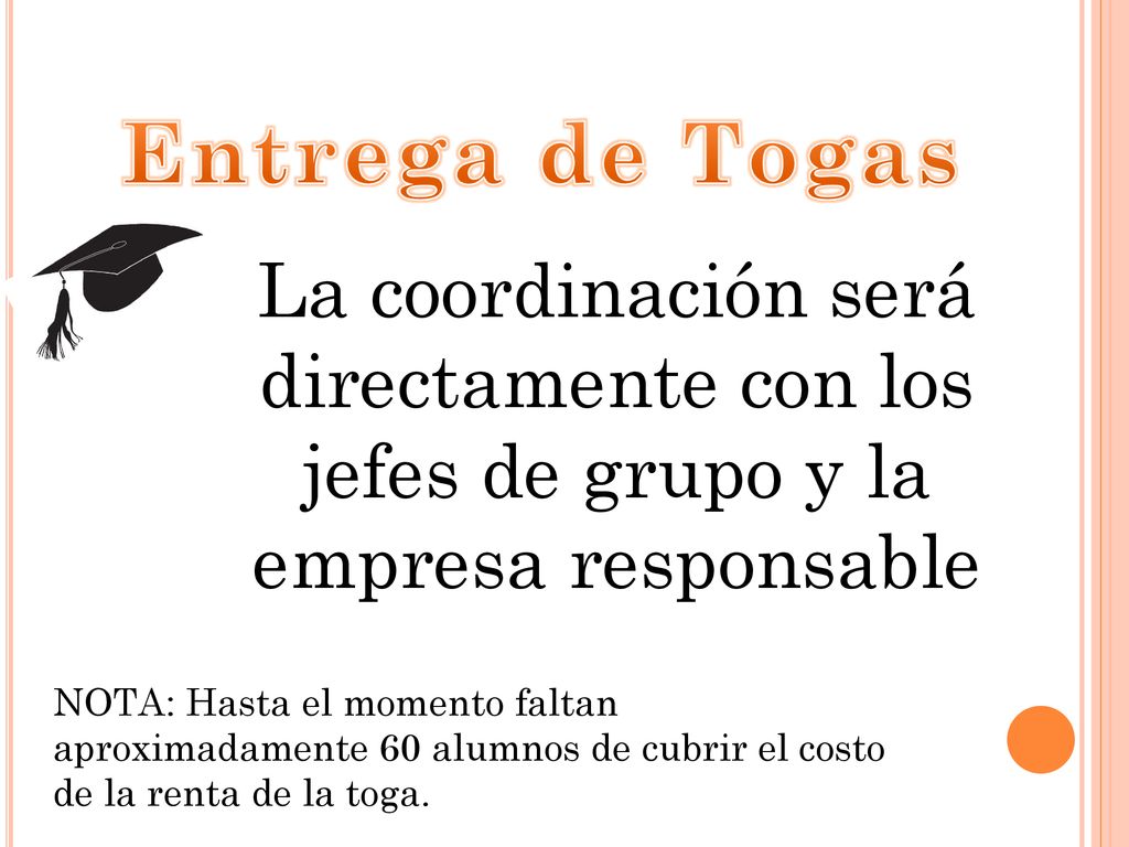 Entrega de Togas La coordinación será directamente con los jefes de grupo y la empresa responsable.
