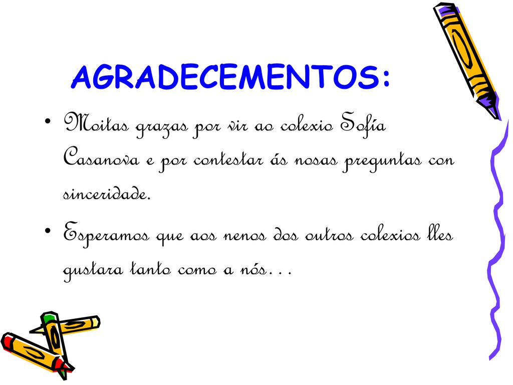 AGRADECEMENTOS: Moitas grazas por vir ao colexio Sofía Casanova e por contestar ás nosas preguntas con sinceridade.