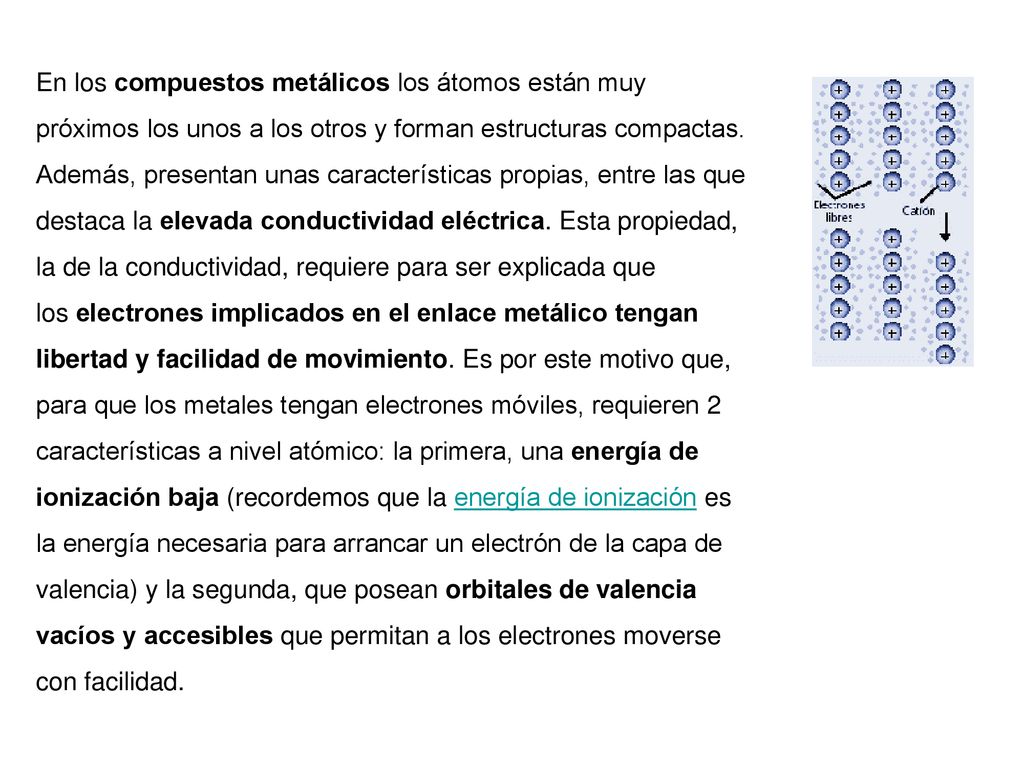 En los compuestos metálicos los átomos están muy próximos los unos a los otros y forman estructuras compactas.