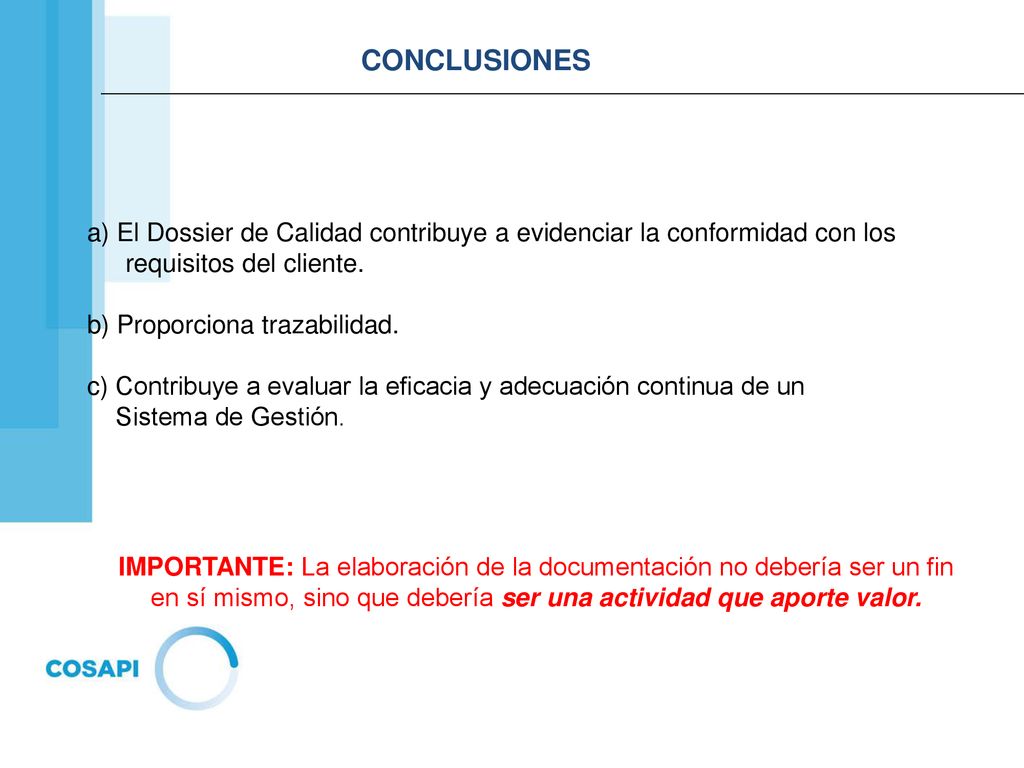 CONCLUSIONES a) El Dossier de Calidad contribuye a evidenciar la conformidad con los requisitos del cliente.