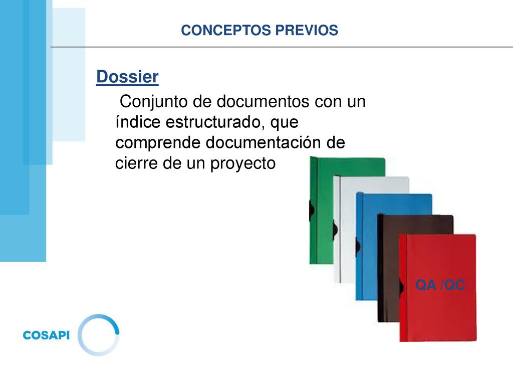 CONCEPTOS PREVIOS Dossier. Conjunto de documentos con un índice estructurado, que comprende documentación de cierre de un proyecto.