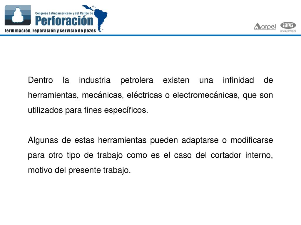 Dentro la industria petrolera existen una infinidad de herramientas, mecánicas, eléctricas o electromecánicas, que son utilizados para fines específicos.