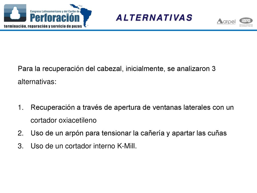ALTERNATIVAS Para la recuperación del cabezal, inicialmente, se analizaron 3 alternativas: