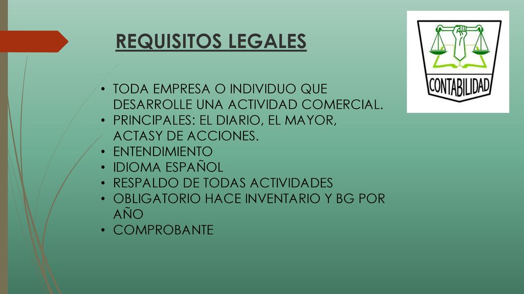 REQUISITOS LEGALES TODA EMPRESA O INDIVIDUO QUE DESARROLLE UNA ACTIVIDAD COMERCIAL. PRINCIPALES: EL DIARIO, EL MAYOR, ACTASY DE ACCIONES.