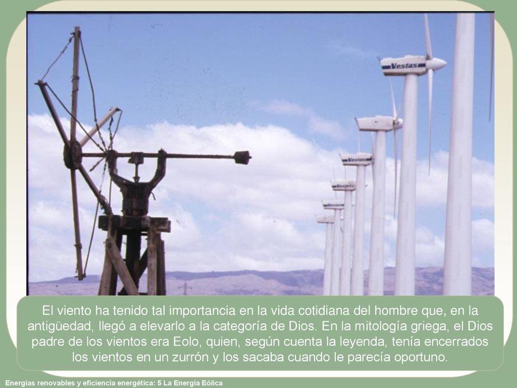 El viento ha tenido tal importancia en la vida cotidiana del hombre que, en la antigüedad, llegó a elevarlo a la categoría de Dios.