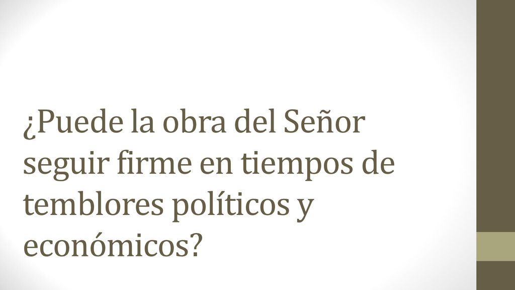 ¿Puede la obra del Señor seguir firme en tiempos de temblores políticos y económicos