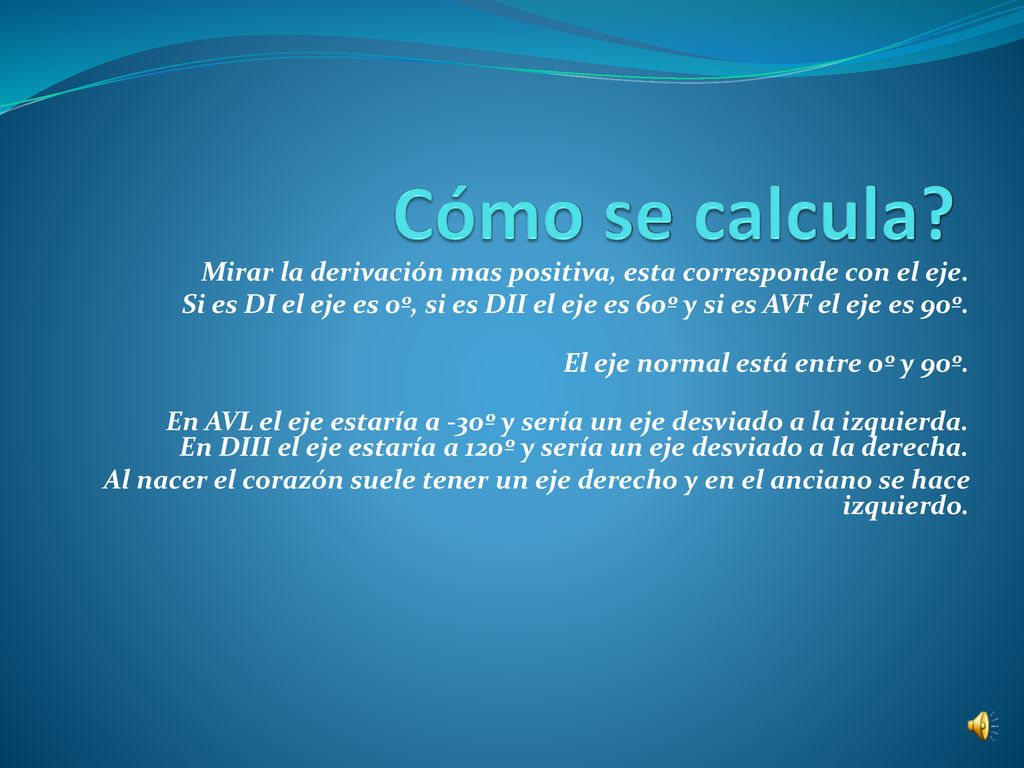 Cómo se calcula Mirar la derivación mas positiva, esta corresponde con el eje.