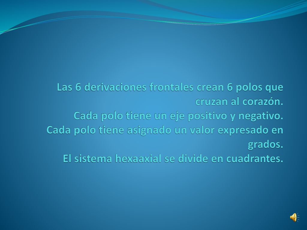 Las 6 derivaciones frontales crean 6 polos que cruzan al corazón