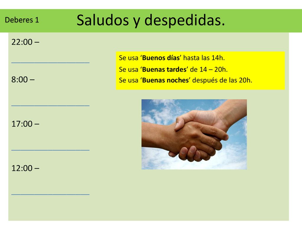 Saludos y despedidas. 22:00 – _________________ 8:00 – 17:00 – 12:00 –