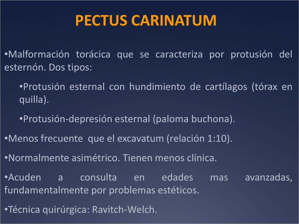 PECTUS CARINATUM Malformación torácica que se caracteriza por protusión del esternón. Dos tipos: