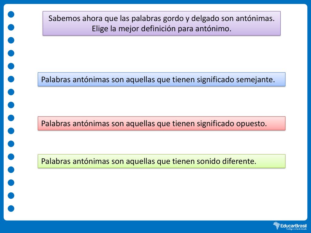 Sabemos ahora que las palabras gordo y delgado son antónimas.