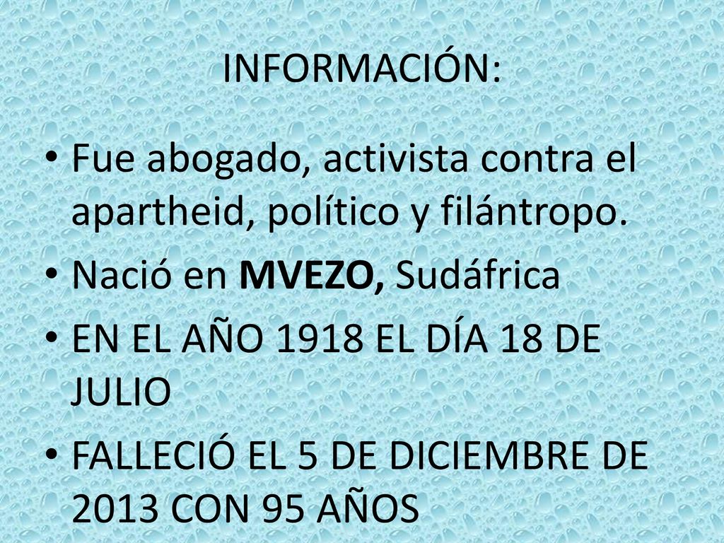 INFORMACIÓN: Fue abogado, activista contra el apartheid, político y filántropo. Nació en MVEZO, Sudáfrica.