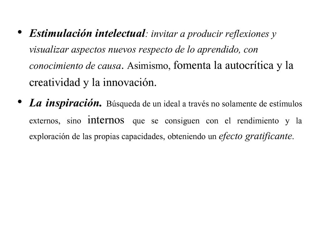 Estimulación intelectual: invitar a producir reflexiones y visualizar aspectos nuevos respecto de lo aprendido, con conocimiento de causa. Asimismo, fomenta la autocrítica y la creatividad y la innovación.