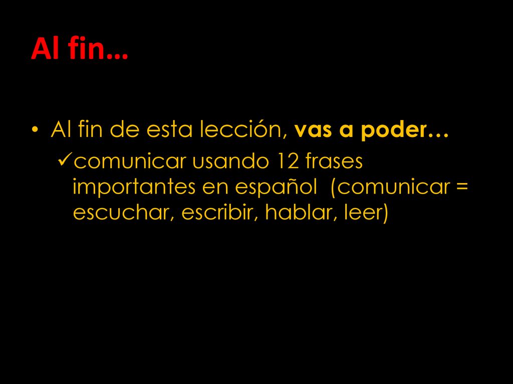 Al fin… Al fin de esta lección, vas a poder…