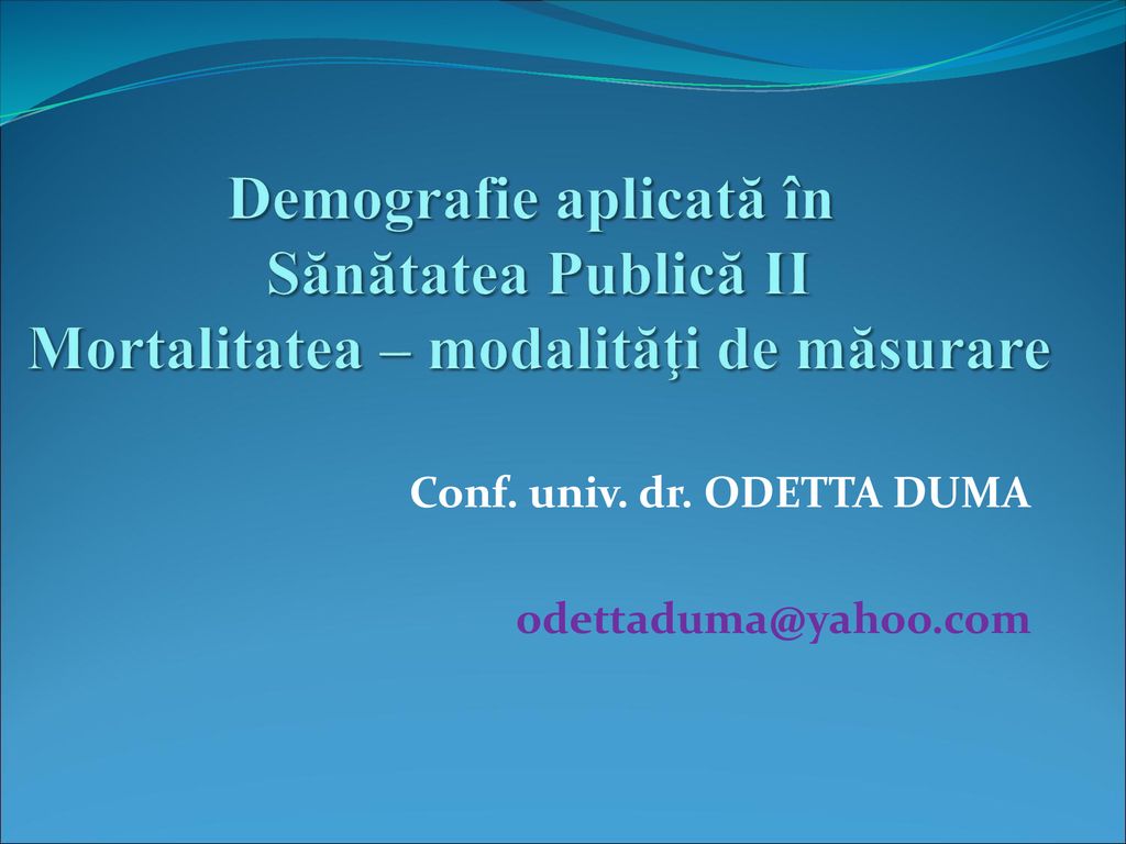 Demografie aplicată în Sănătatea Publică II Mortalitatea – modalităţi de măsurare