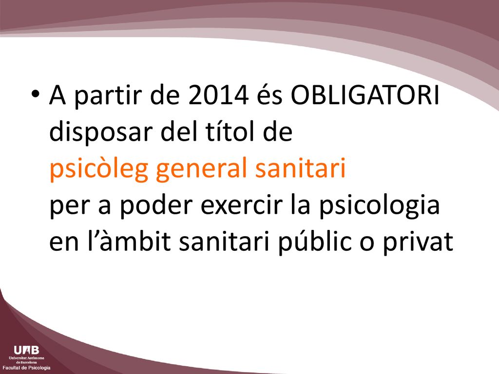 A partir de 2014 és OBLIGATORI disposar del títol de psicòleg general sanitari per a poder exercir la psicologia en l’àmbit sanitari públic o privat