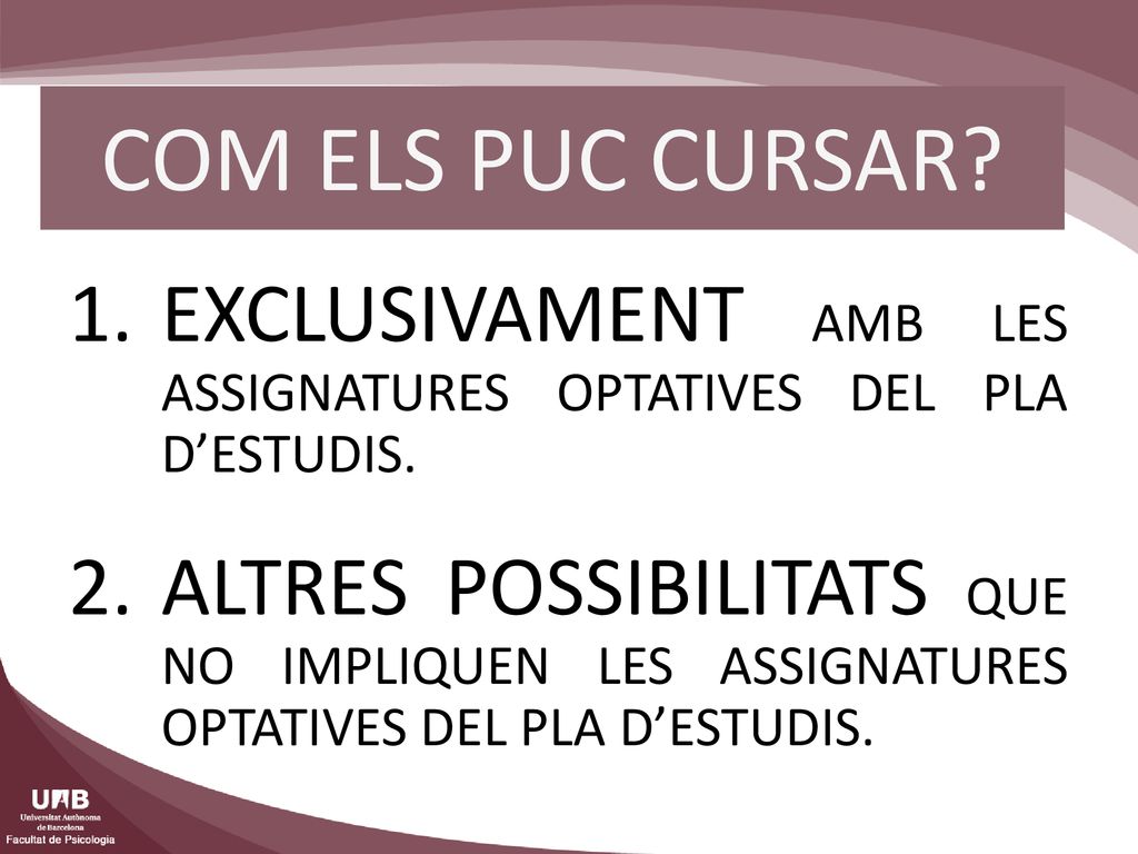COM ELS PUC CURSAR EXCLUSIVAMENT AMB LES ASSIGNATURES OPTATIVES DEL PLA D’ESTUDIS.