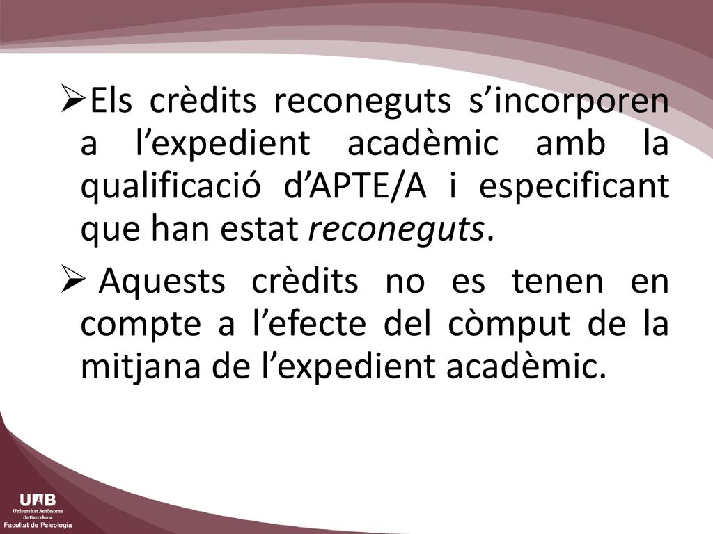 Els crèdits reconeguts s’incorporen a l’expedient acadèmic amb la qualificació d’APTE/A i especificant que han estat reconeguts.