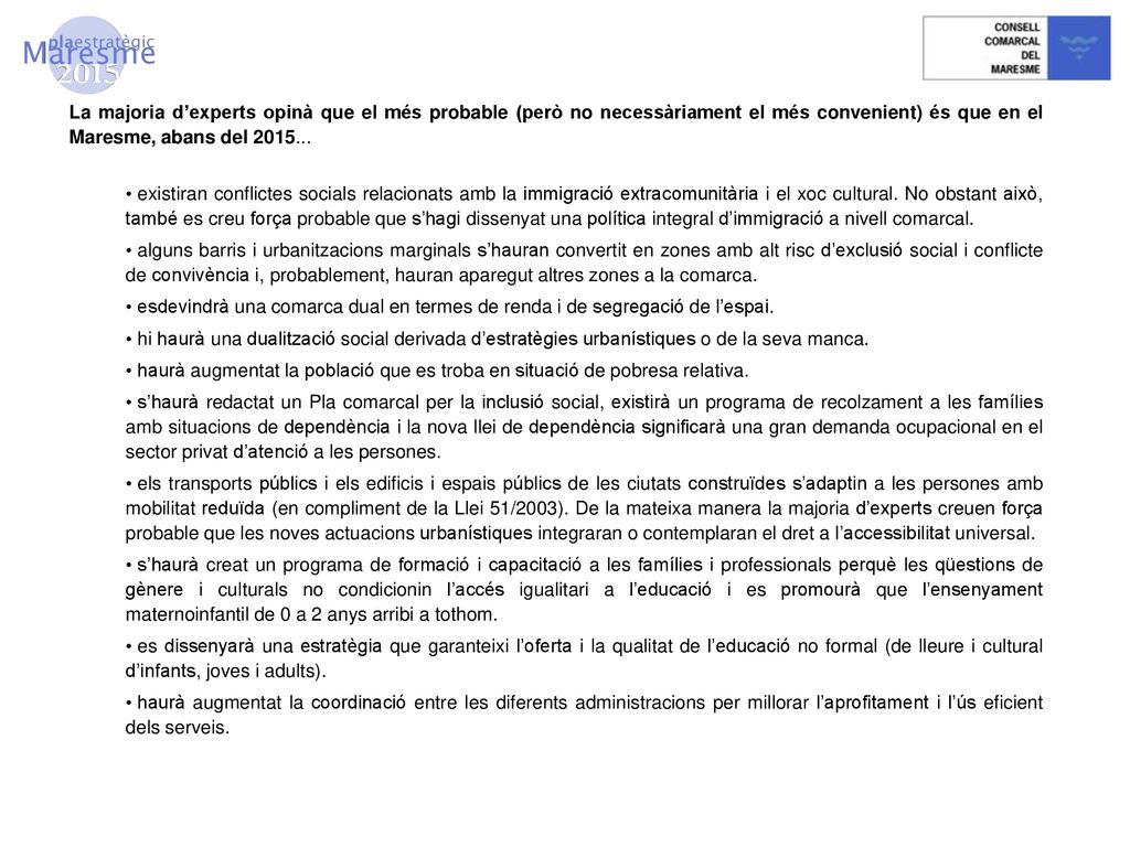 La majoria d’experts opinà que el més probable (però no necessàriament el més convenient) és que en el Maresme, abans del