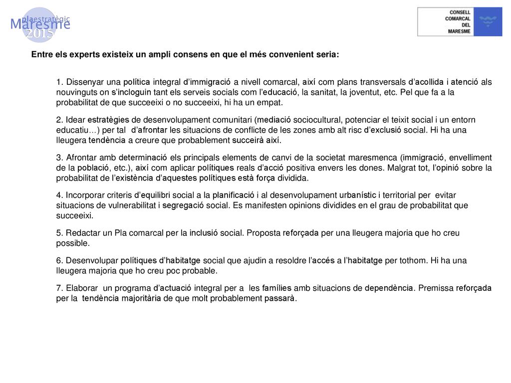 Entre els experts existeix un ampli consens en que el més convenient seria: