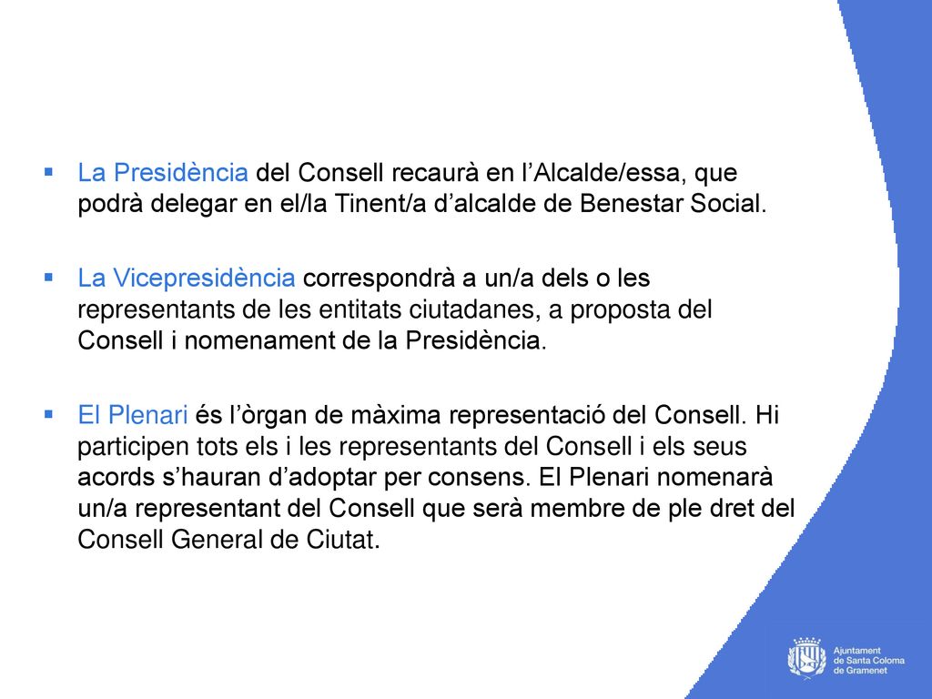 La Presidència del Consell recaurà en l’Alcalde/essa, que podrà delegar en el/la Tinent/a d’alcalde de Benestar Social.