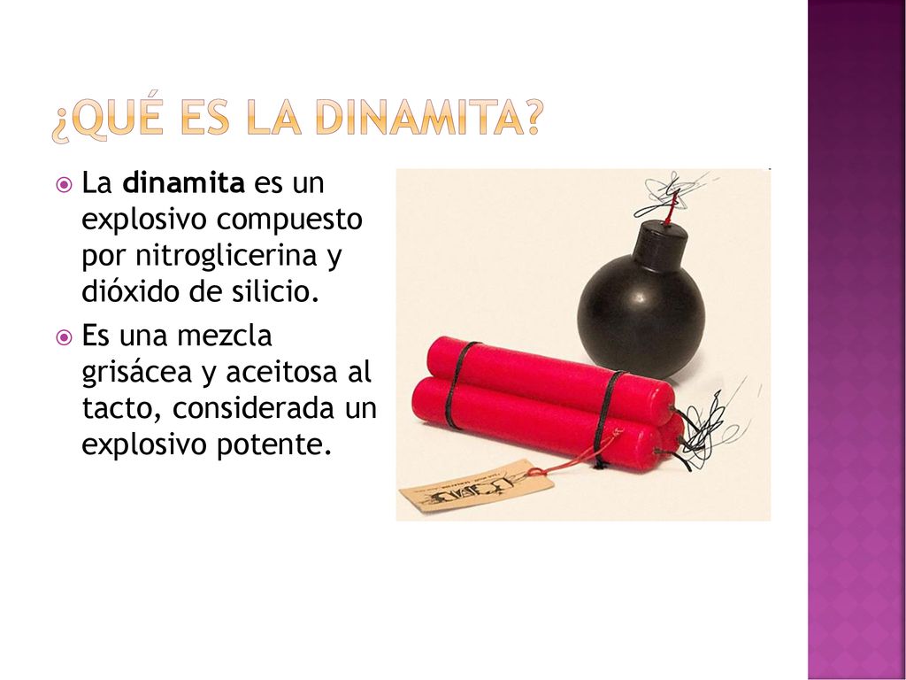 ¿Qué es la dinamita La dinamita es un explosivo compuesto por nitroglicerina y dióxido de silicio.
