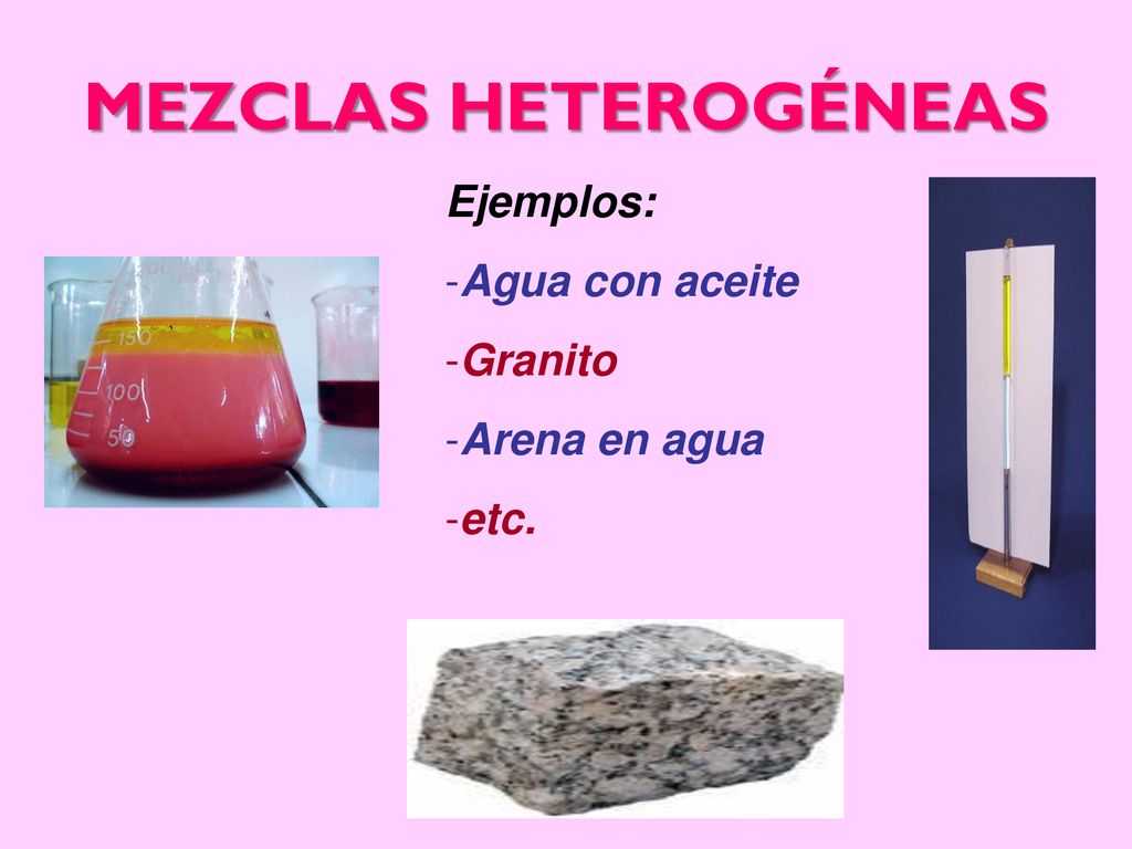 MEZCLAS HETEROGÉNEAS Ejemplos: Agua con aceite Granito Arena en agua