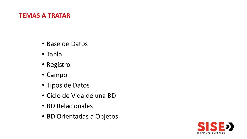 TEMAS A TRATAR Base de Datos. Tabla. Registro. Campo. Tipos de Datos. Ciclo de Vida de una BD.