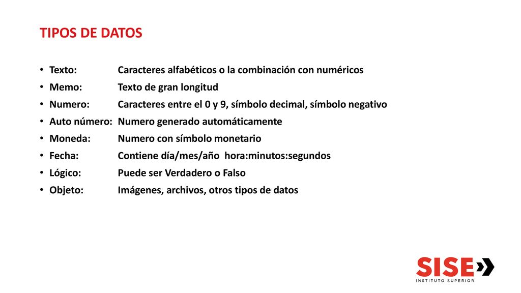 TIPOS DE DATOS Texto: Caracteres alfabéticos o la combinación con numéricos. Memo: Texto de gran longitud.