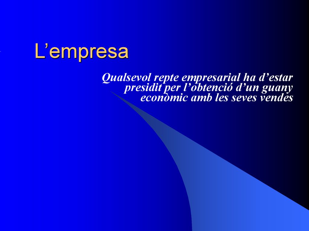 L’empresa Qualsevol repte empresarial ha d’estar presidit per l’obtenció d’un guany econòmic amb les seves vendes.