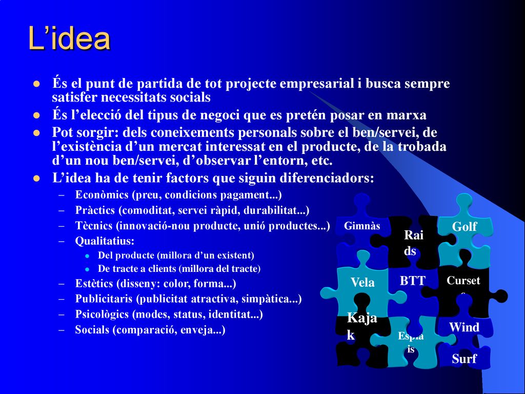 L’idea És el punt de partida de tot projecte empresarial i busca sempre satisfer necessitats socials.