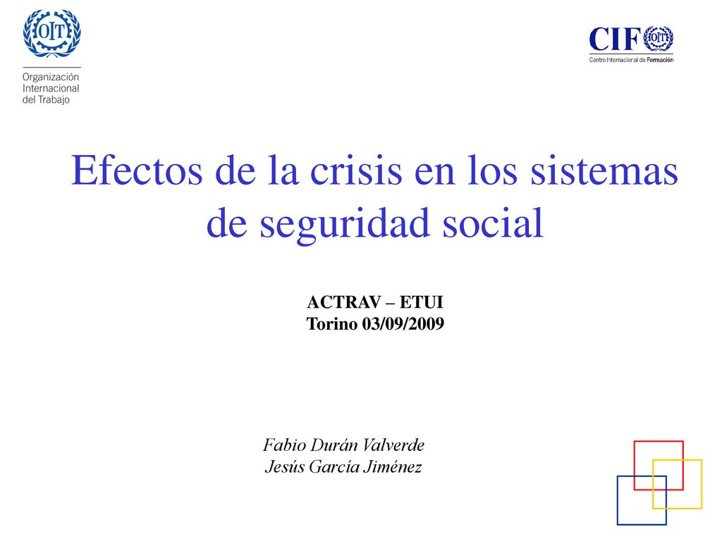 Efectos de la crisis en los sistemas de seguridad social ACTRAV – ETUI Torino 03/09/2009