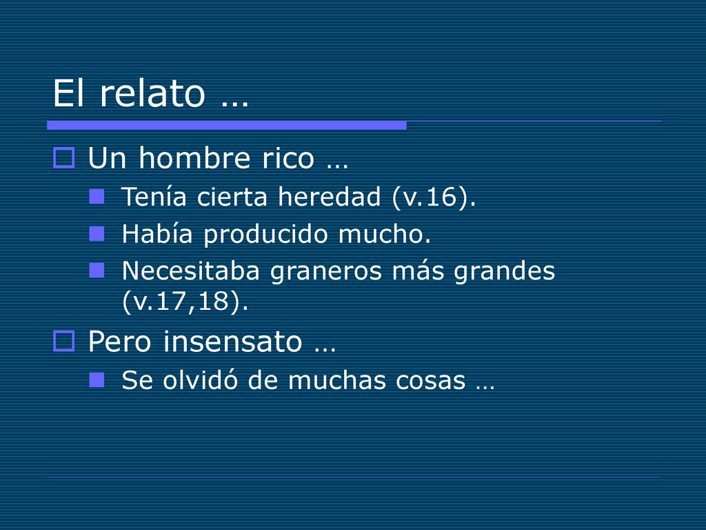 El relato … Un hombre rico … Pero insensato …