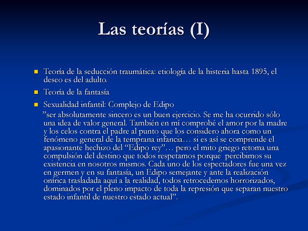 Las teorías (I) Teoría de la seducción traumática: etiología de la histeria hasta 1895, el deseo es del adulto.
