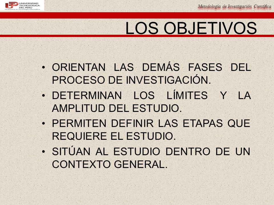LOS OBJETIVOS ORIENTAN LAS DEMÁS FASES DEL PROCESO DE INVESTIGACIÓN.
