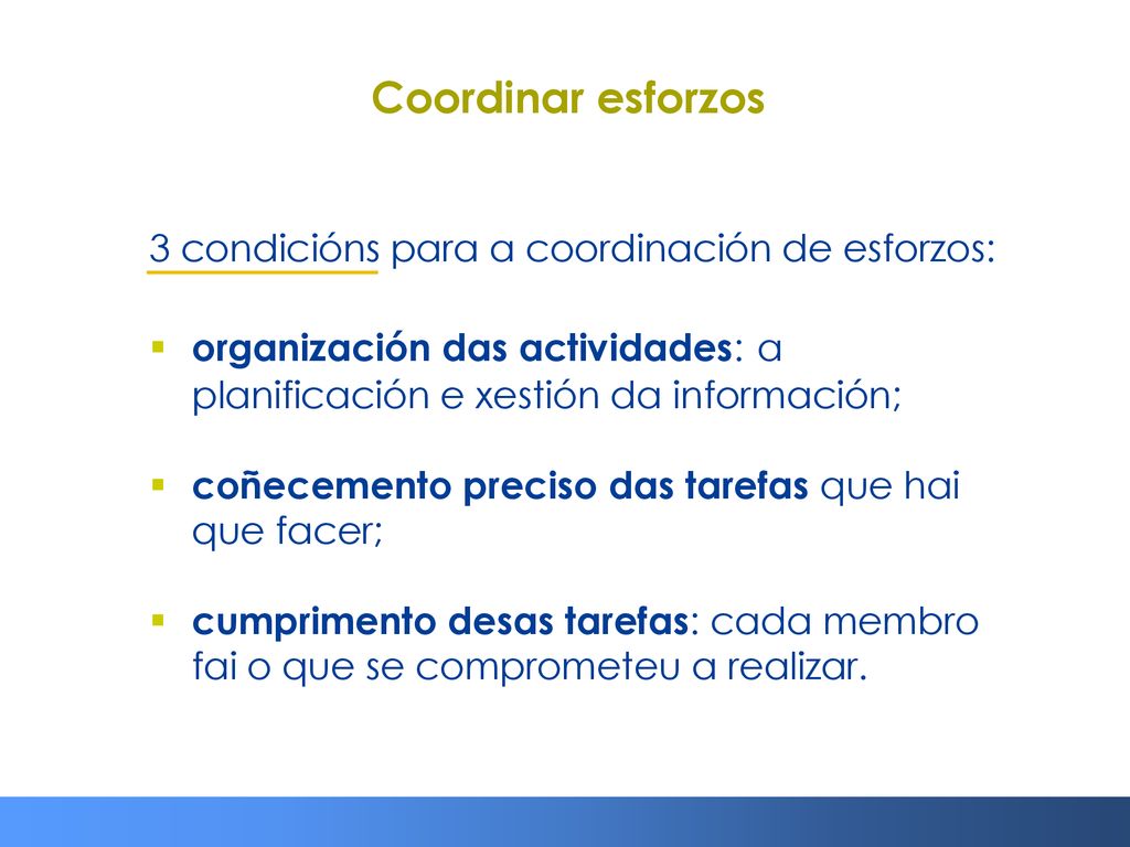 Coordinar esforzos 3 condicións para a coordinación de esforzos: