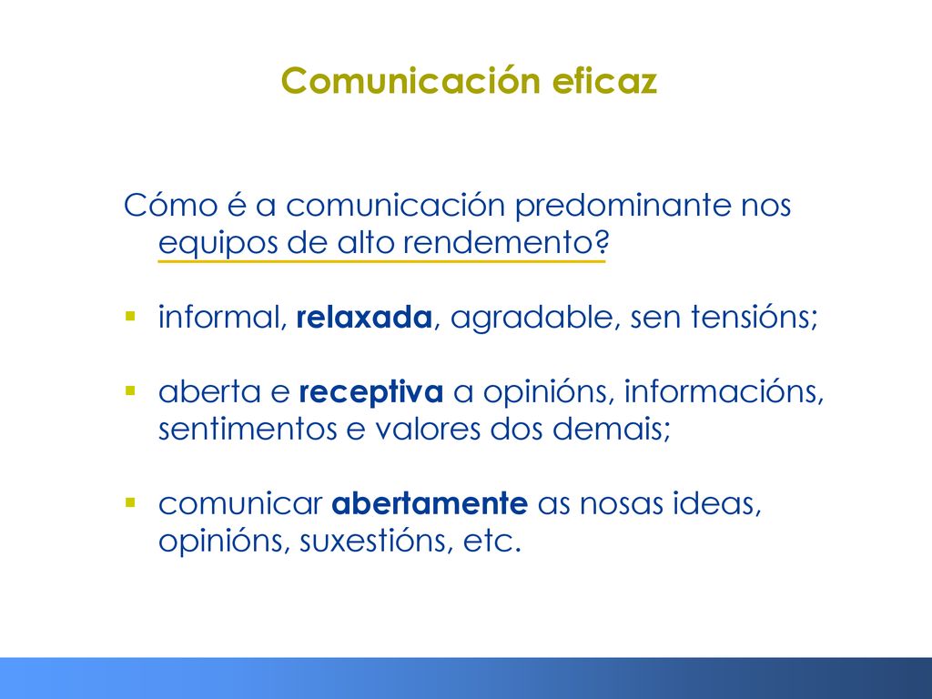 Comunicación eficaz Cómo é a comunicación predominante nos equipos de alto rendemento informal, relaxada, agradable, sen tensións;