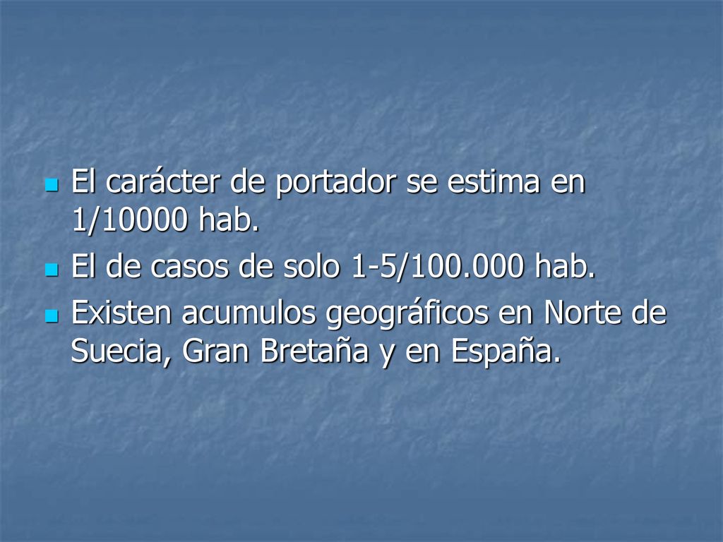 El carácter de portador se estima en 1/10000 hab.